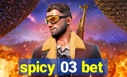 spicy 03 bet